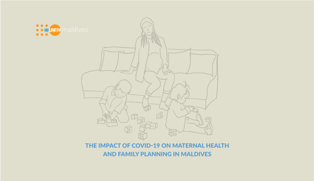 The Impact of Covid-19 on Maternal Health and Family Planning in Maldives the Impact of Covid-19 on Maternal Health and Family Planning in Maldives