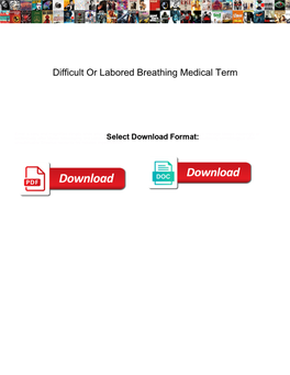 Difficult Or Labored Breathing Medical Term