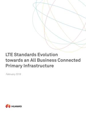 LTE Standards Evolution Towards an All Business Connected Primary Infrastructure