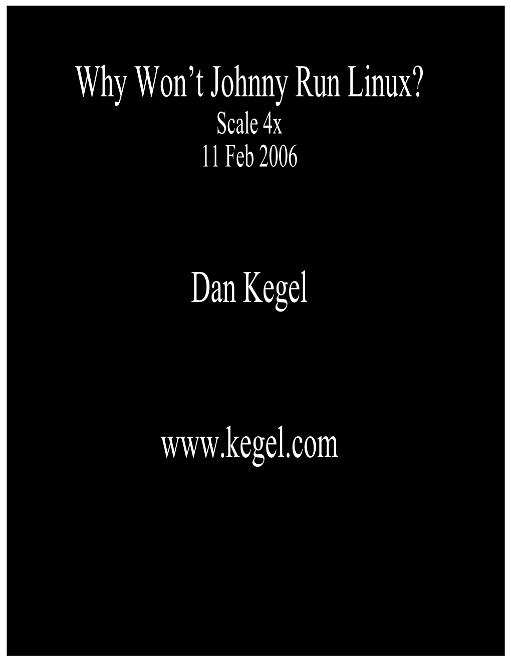 Why Won't Johnny Run Linux? Dan Kegel