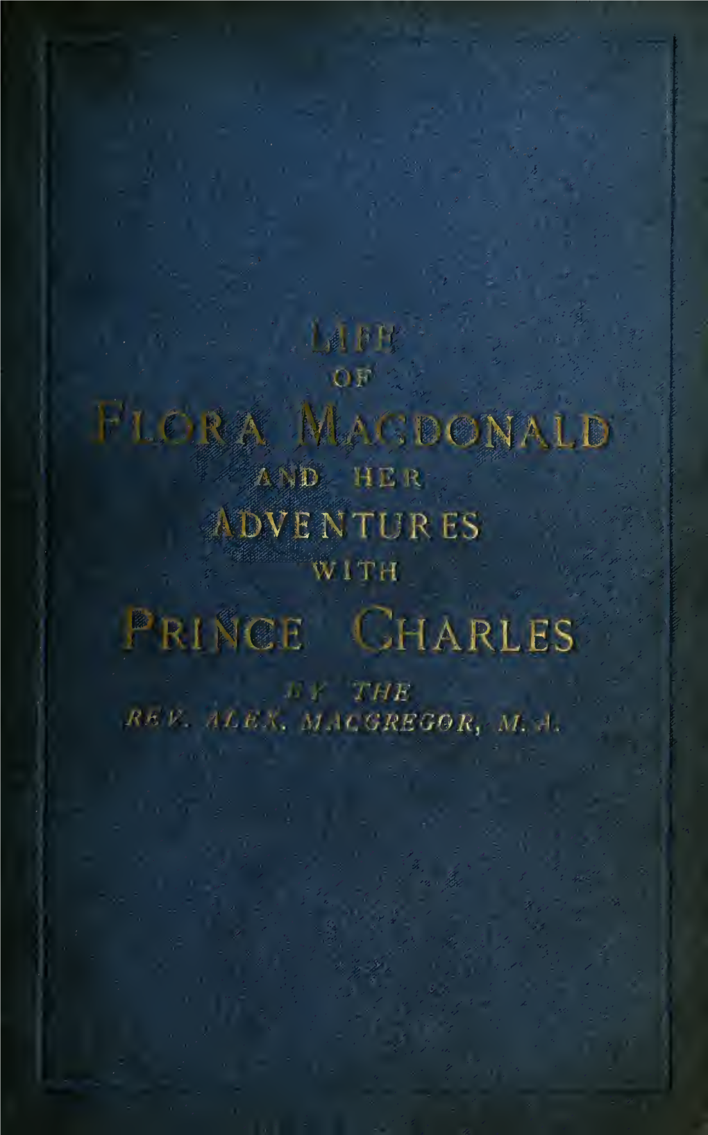 The Life of Flora Macdonald and Her Adventures with Prince Charles