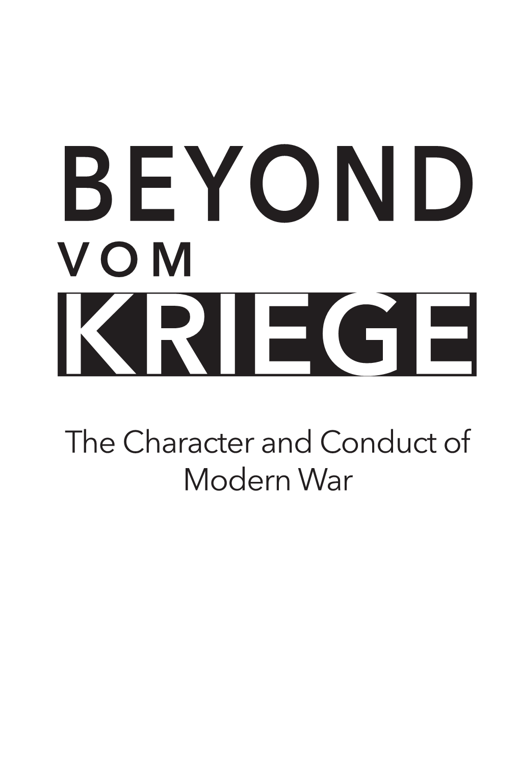 The Character and Conduct of Modern War Title: Beyond Vom Kriege: the Character and Conduct of Modern War Author: R