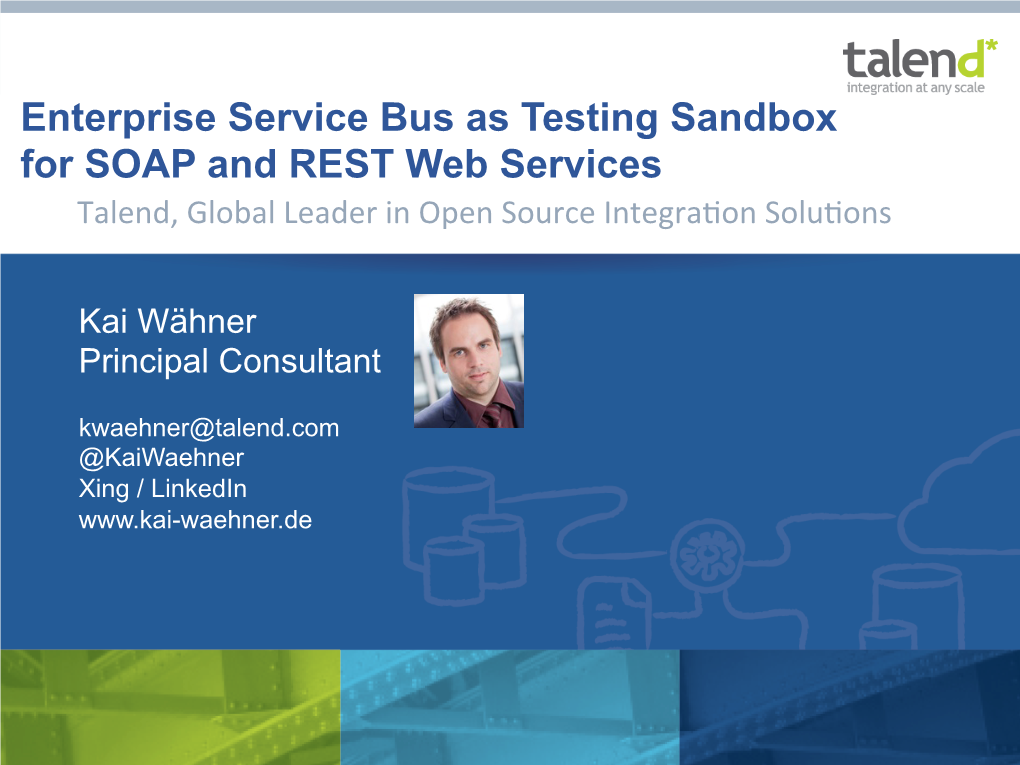 Enterprise Service Bus As Testing Sandbox for SOAP and REST Web Services Talend, Global Leader in Open Source Integra�On Solu�Ons