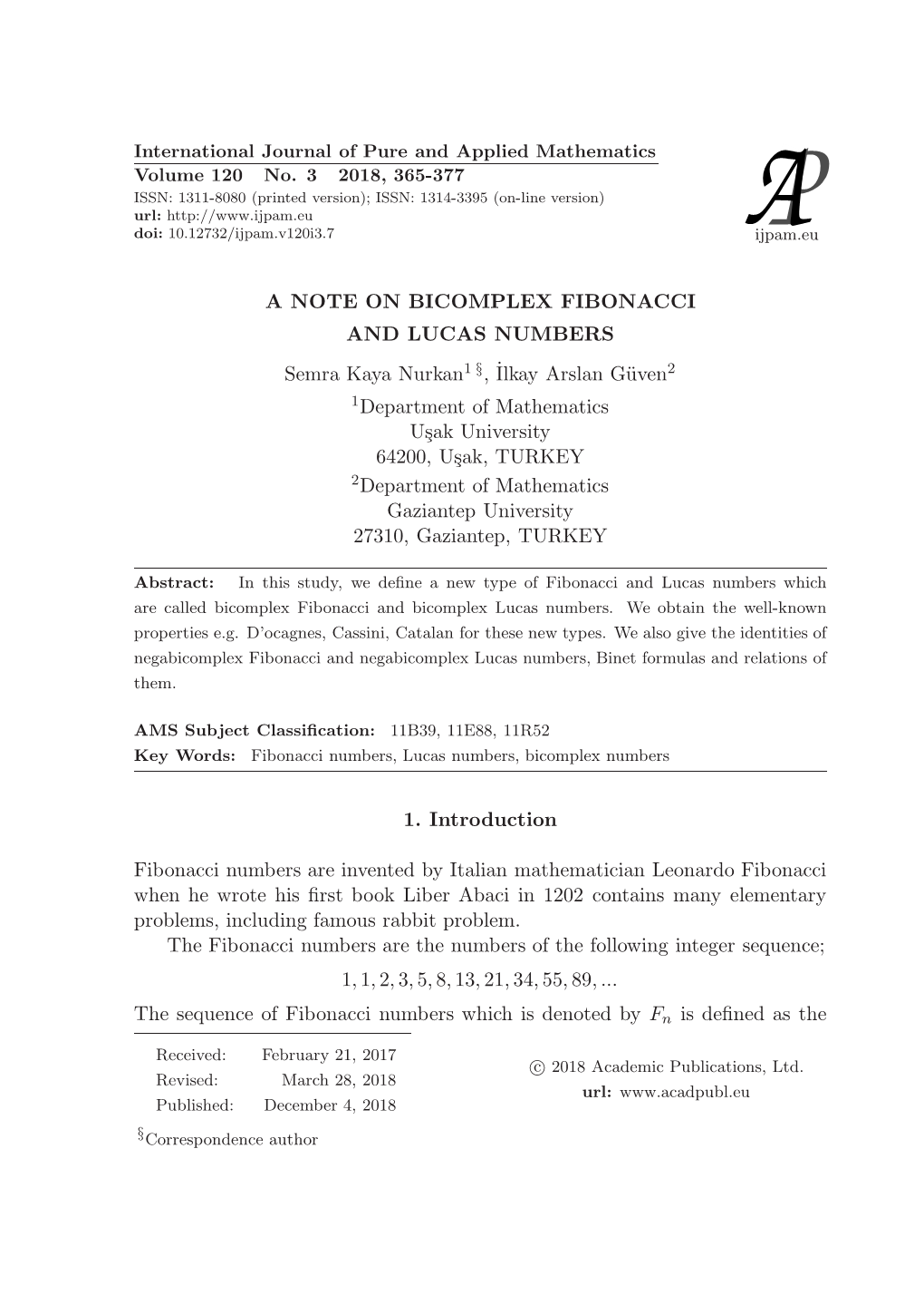 A NOTE on BICOMPLEX FIBONACCI and LUCAS NUMBERS Semra