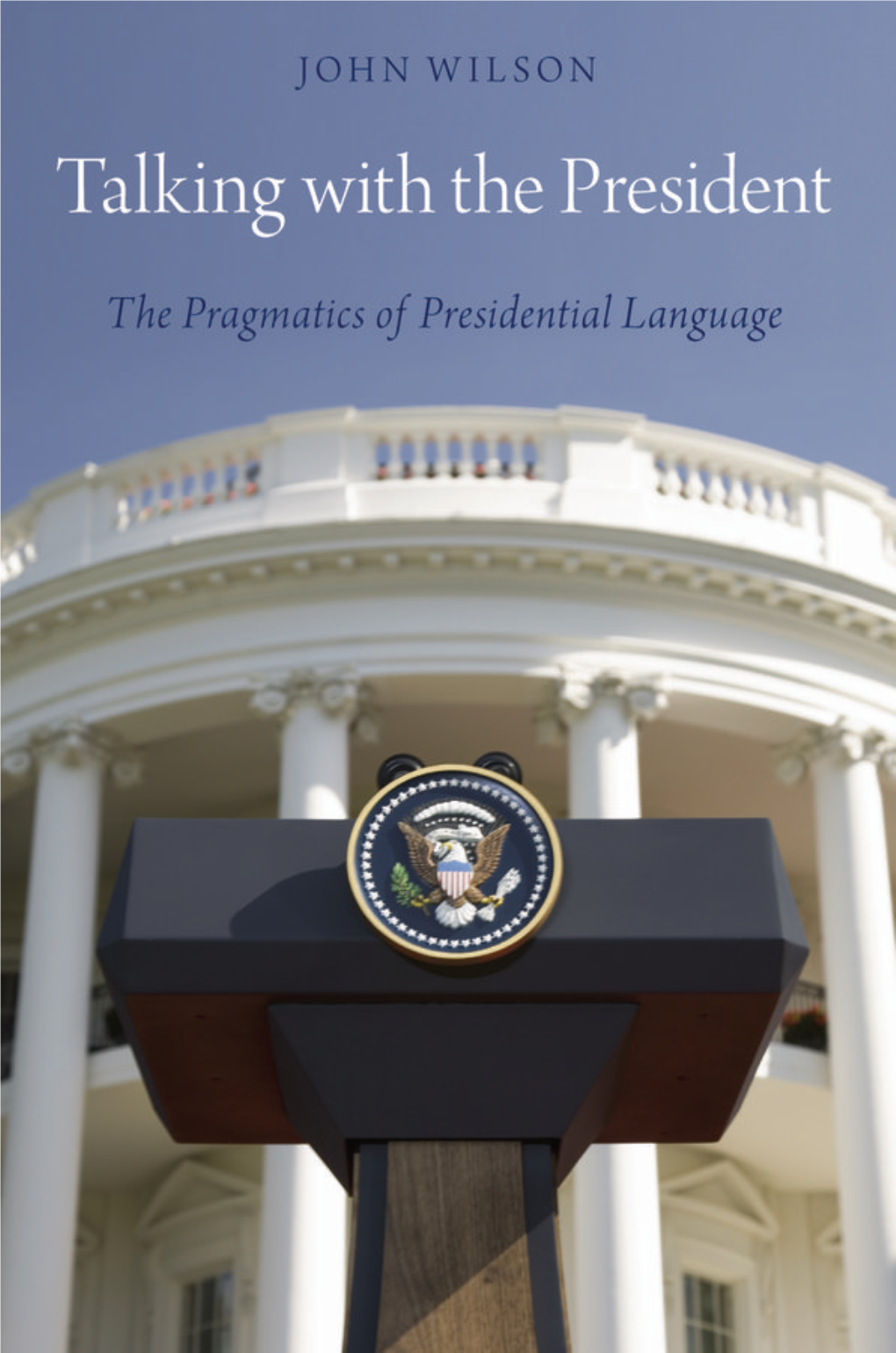 Talking with the President: the Pragmatics of Presidential Language