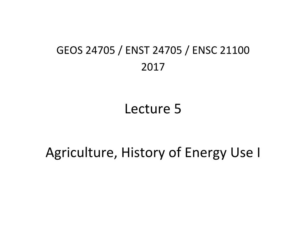 Lecture 5 Agriculture, History of Energy Use I