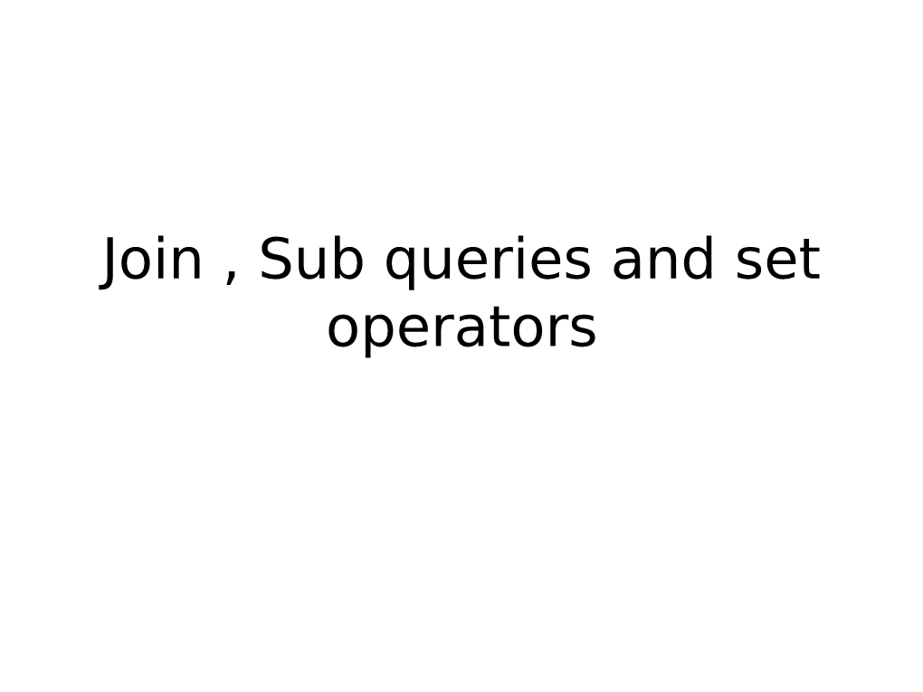 Join , Sub Queries and Set Operators Obtaining Data from Multiple Tables