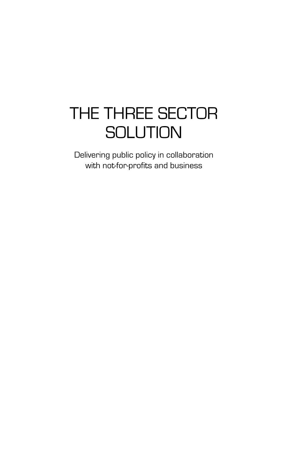 THE THREE SECTOR SOLUTION Delivering Public Policy in Collaboration with Not-For-Profits and Business