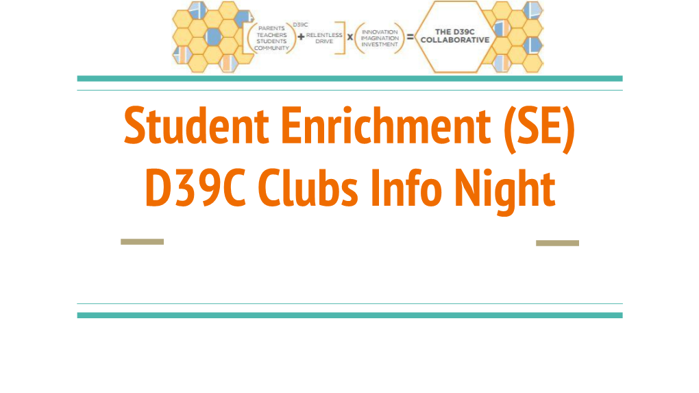 Student Enrichment (SE) D39C Clubs Info Night the Collaborative Board 2018 Student Enrichment Aka Clubs :) Highlights