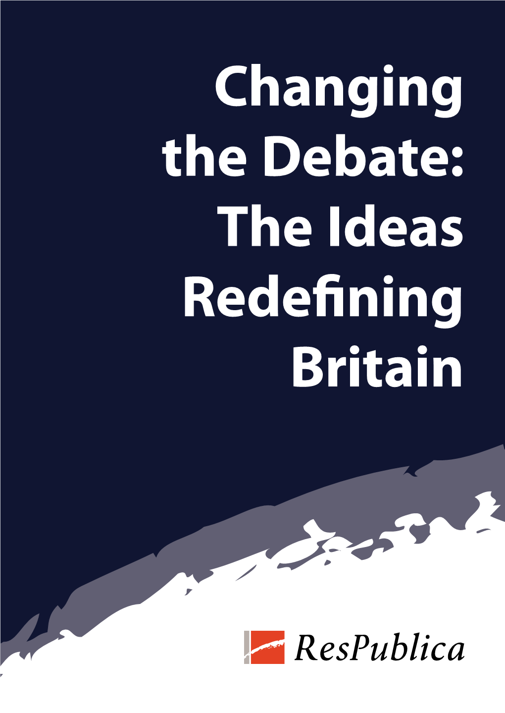 Changing the Debate: the Ideas Redefining Britain About Respublica