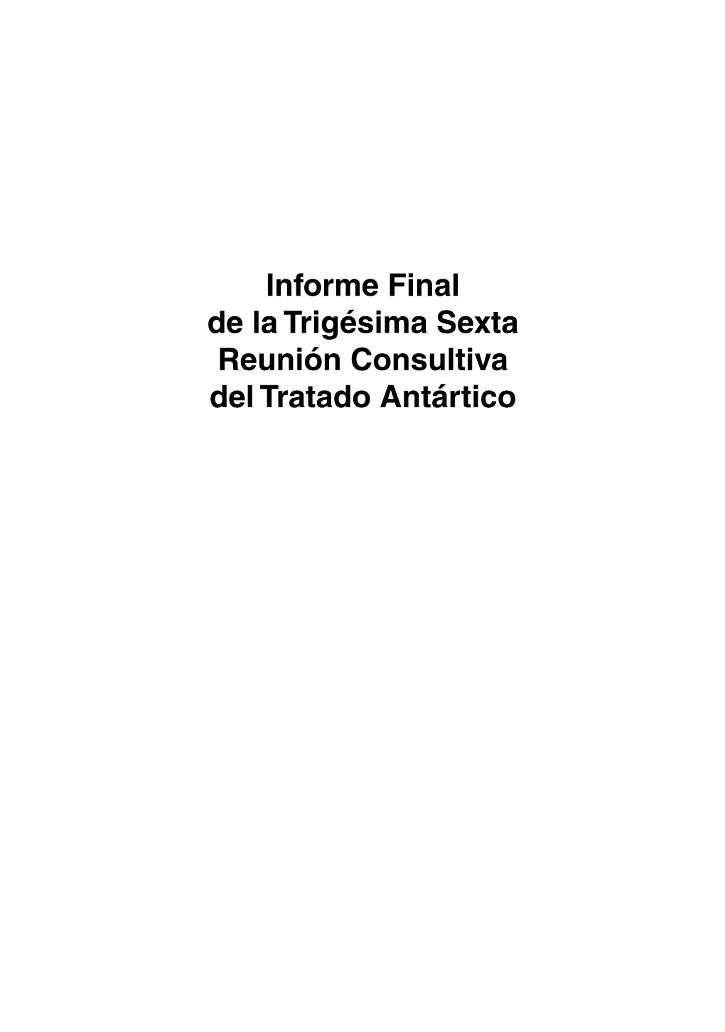 Informe Final De La Trigésima Sexta Reunión Consultiva Del Tratado Antártico – Volumen I