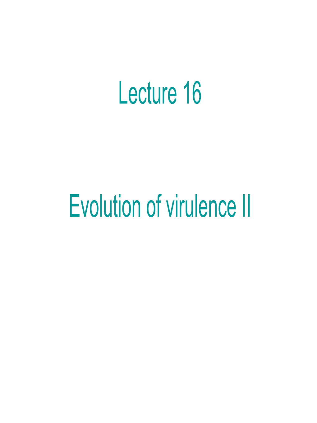 Oct 12 Lecture 12 Evolution of Virulence