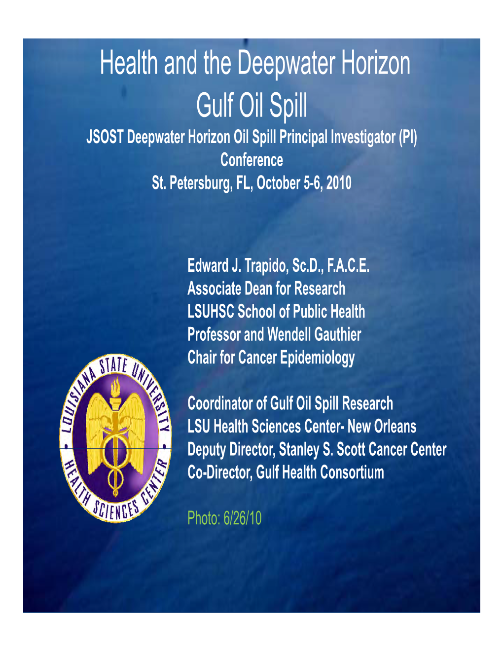 Health and the Deepwater Horizon Gulf Oil Spill JSOST Deepwater Horizon Oil Spill Principal Investigator (PI) Conference St