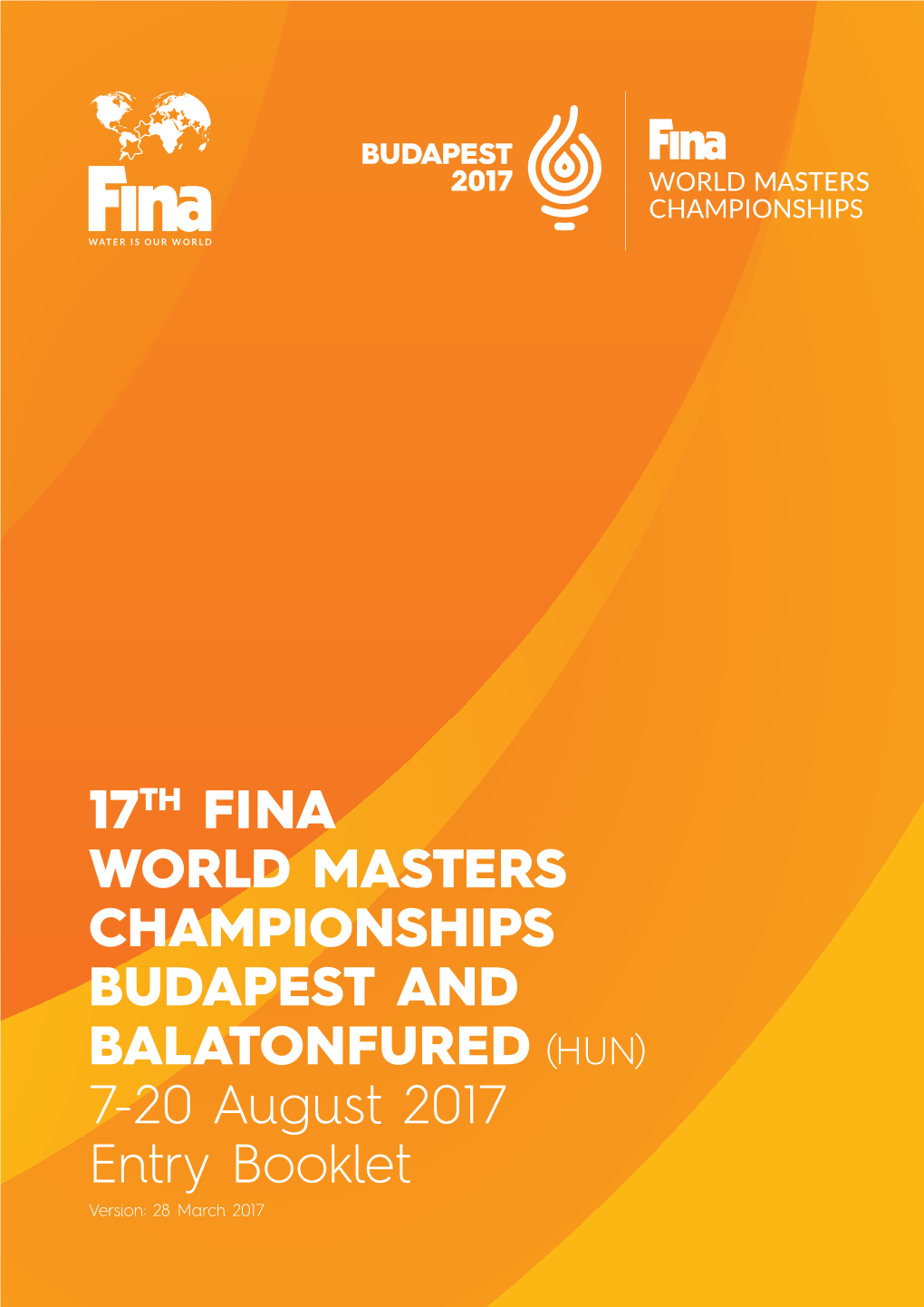 17TH FINA WORLD MASTERS CHAMPIONSHIPS BUDAPEST and BALATONFURED (HUN) 7-20 August 2017 Entry Booklet Version: 28 March 2017