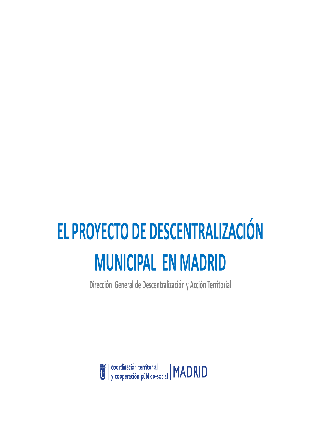 PROYECTO DE DESCENTRALIZACIÓN MUNICIPAL EN MADRID Dirección General De Descentralización Y Acción Territorial Objetivos : Para Qué La Descentralización