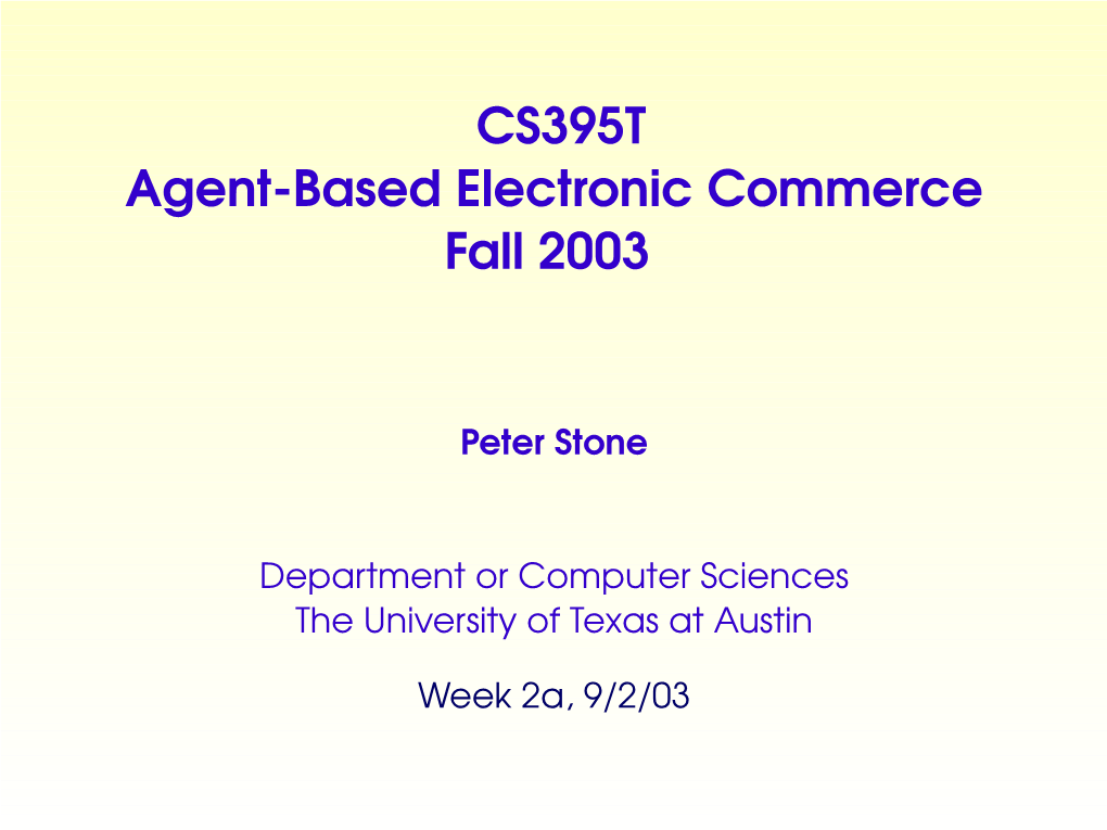 CS395T Agent-Based Electronic Commerce Fall 2003