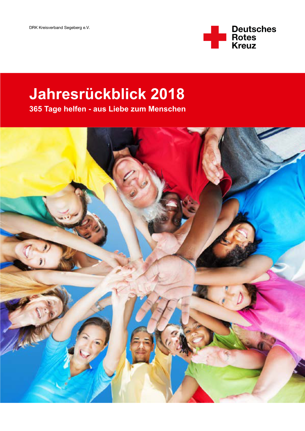 Jahresrückblick 2018 2017 365 Tage Tage Helfen Helfen - Aus Liebe Zum Menschen Herausgeber: DRK-Kreisverband Segeberg E.V