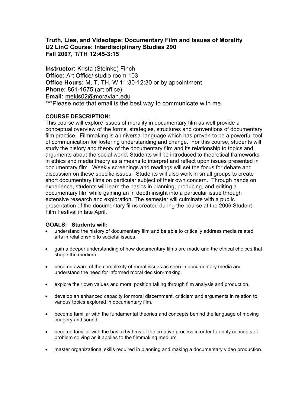 Truth, Lies, and Videotape: Documentary Film and Issues of Morality U2 Linc Course: Interdisciplinary Studies 290 Fall 2007, T/TH 12:45-3:15