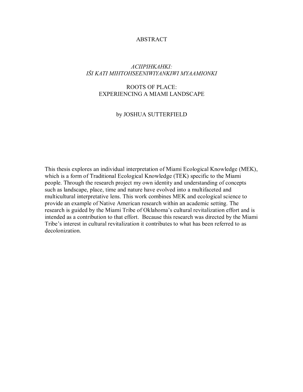 ABSTRACT ACIIPIHKAHKI: IŠI KATI MIHTOHSEENIWIYANKIWI MYAAMIONKI ROOTS of PLACE: EXPERIENCING a MIAMI LANDSCAPE by JOSHUA SUTTER