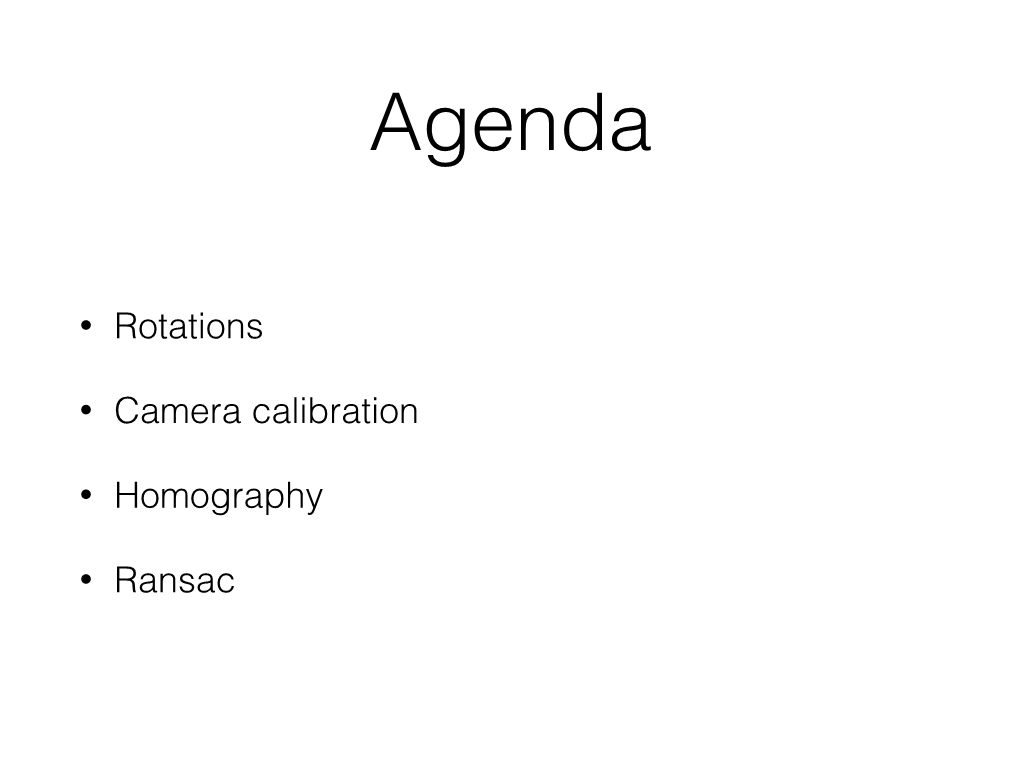 • Rotations • Camera Calibration • Homography • Ransac