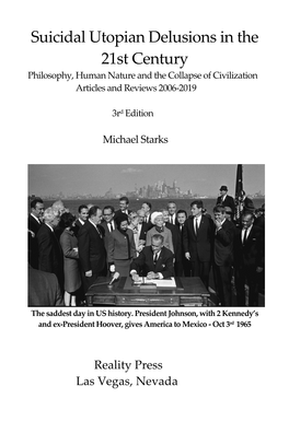 Suicidal Utopian Delusions in the 21St Century Philosophy, Human Nature and the Collapse of Civilization Articles and Reviews 2006-2019