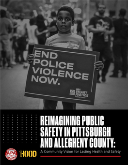 REIMAGINING PUBLIC SAFETY in PITTSBURGH and ALLEGHENY COUNTY: a Community Vision for Lasting Health and Safety ACKNOWLEDGEMENTS