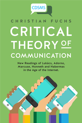 Critical Theory of Communication: New Readings of Lukács, Adorno, Marcuse, Honneth and Habermas in the Age of the Internet