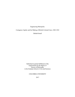 Engineering Metropolis: Contagion, Capital, and the Making of British Colonial Cairo, 1882-1922 Shehab Ismail Submitted in Parti