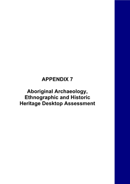 APPENDIX 7 Aboriginal Archaeology, Ethnographic and Historic Heritage