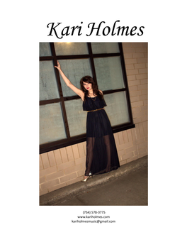(734) 578-3775 Kariholmesmusic@Gmail.Com Biography: Kari Is Fresh, Young, Beautiful and Talented with an Ability to Turn Heads in a Crowded Room
