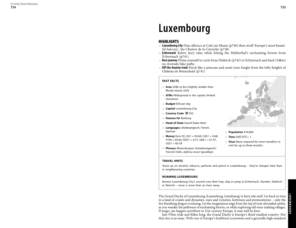 LUXEMBOURG 735 474,000 None Required for Most Travellers to to for Most Travellers None Required GMT/UTC+ 1 GMT/UTC+ Population Time Visas Months