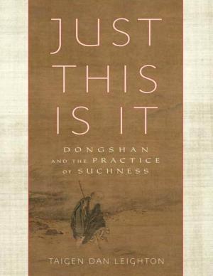 Just This Is It: Dongshan and the Practice of Suchness / Taigen Dan Leighton