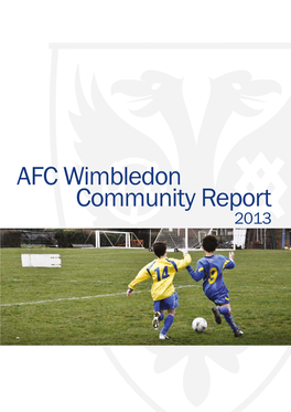 AFC Wimbledon Community Report 2013 AFC WIMBLEDON COMMUNITY REPORT 2013