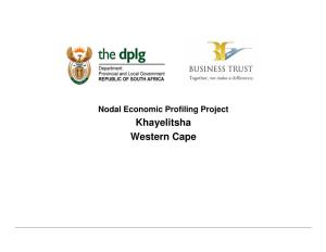 Khayelitsha Western Cape Nodal Economic Profiling Project Business Trust & Dplg, 2007 Khayelitsha Context