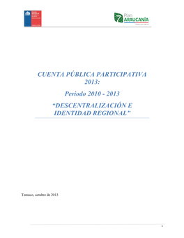 CUENTA PÚBLICA PARTICIPATIVA 2013: Periodo 2010 - 2013 “DESCENTRALIZACIÓN E IDENTIDAD REGIONAL”