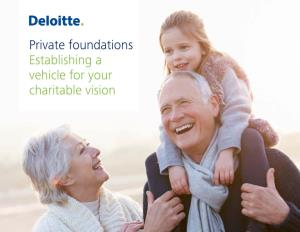 Private Foundations Establishing a Vehicle for Your Charitable Vision “I Didn’T Know Where to Start