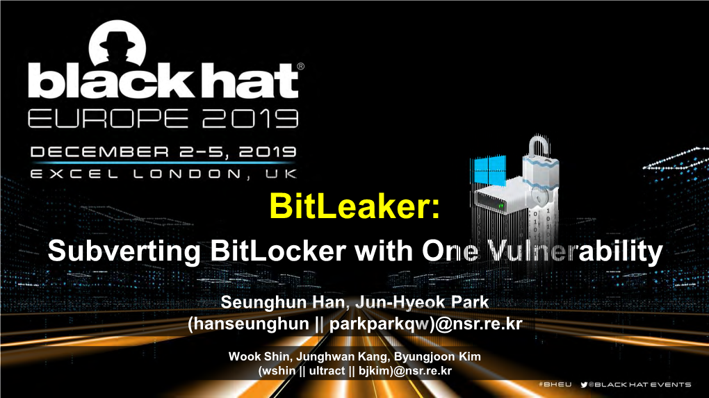 Bitleaker: 0 1 1 1 1 1 0 0 0 0 0 0 1 1 1 1 1 1 0 1 0 1 0 0 1 Subverting Bitlocker with One Vulnerability1 1 1