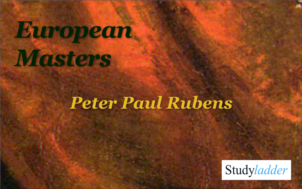 Peter Paul Rubens Peter Paul Rubens Born: 28 June 1577 Died: 30 May 1640 Style: Baroque