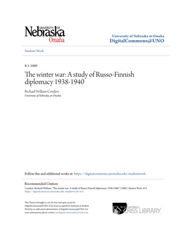 The Winter War: a Study of Russo-Finnish Diplomacy 1938-1940 Richard William Condon University of Nebraska at Omaha