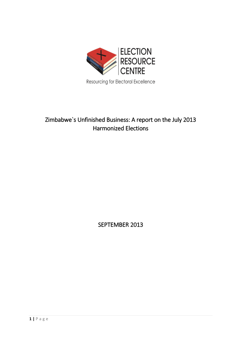 Zimbabwe`S Unfinished Business: a Report on the July 2013 Harmonized Elections SEPTEMBER 2013