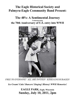 The Eagle Historical Society and Palmyra-Eagle Community Band Present: the 40'S: a Sentimental Journey Sunday, July 10, 2011, 2P