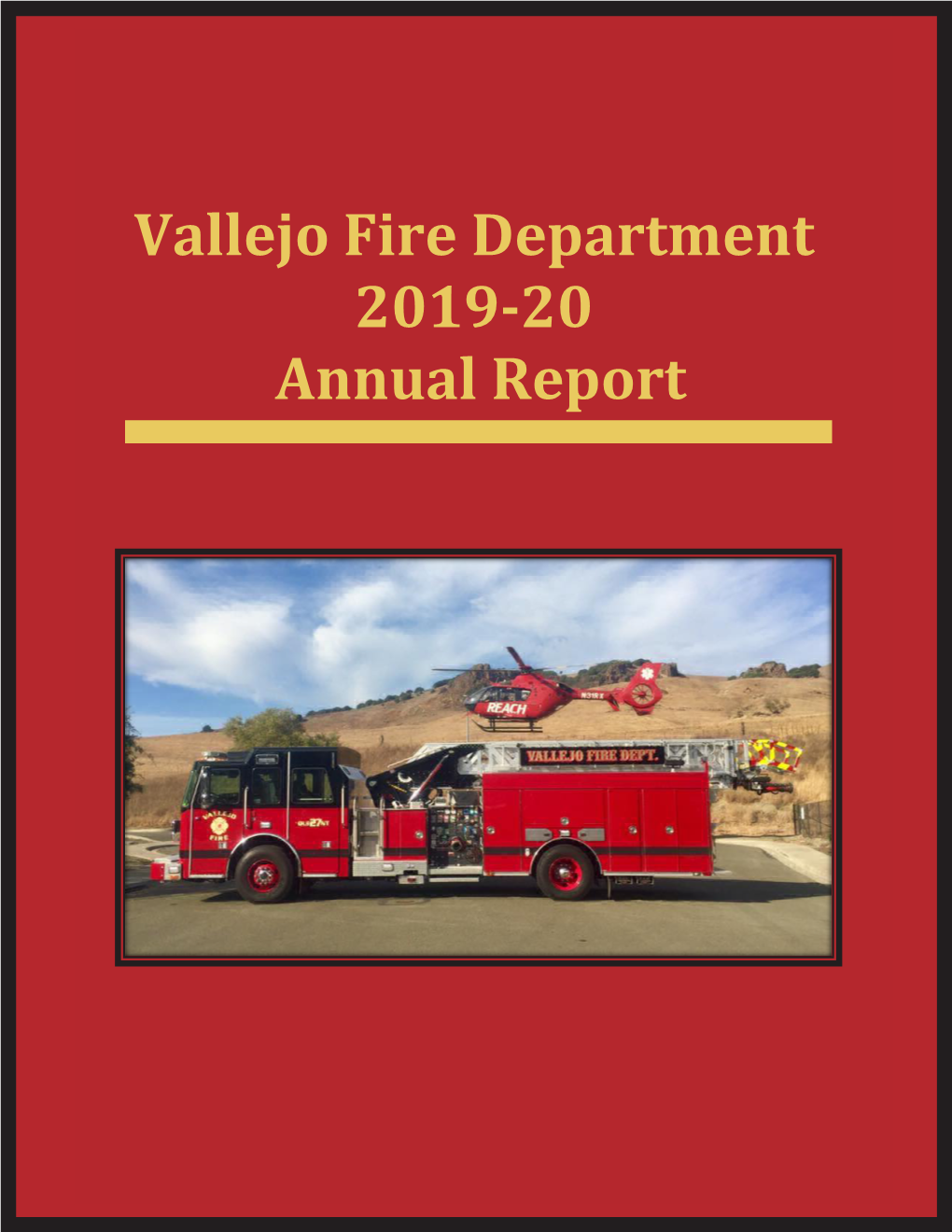 Vallejo Fire Department 2019-20 Annual Report Vallejo Fire Department 970 Nimitz Avenue Vallejo, CA 94592 TABLE of CONTENTS