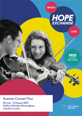 Summer Concert Tour 28 July — 8 August 2021 Saffron Walden, Birmingham, Leeds & London WELCOME ABOUT to NYO’S NYO HOPE