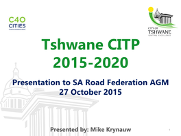 Tshwane CITP 2015-2020 Presentation to SA Road Federation AGM 27 October 2015