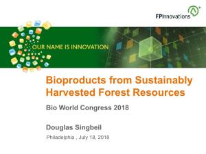 Bioproducts from Sustainably Harvested Forest Resources Bio World Congress 2018