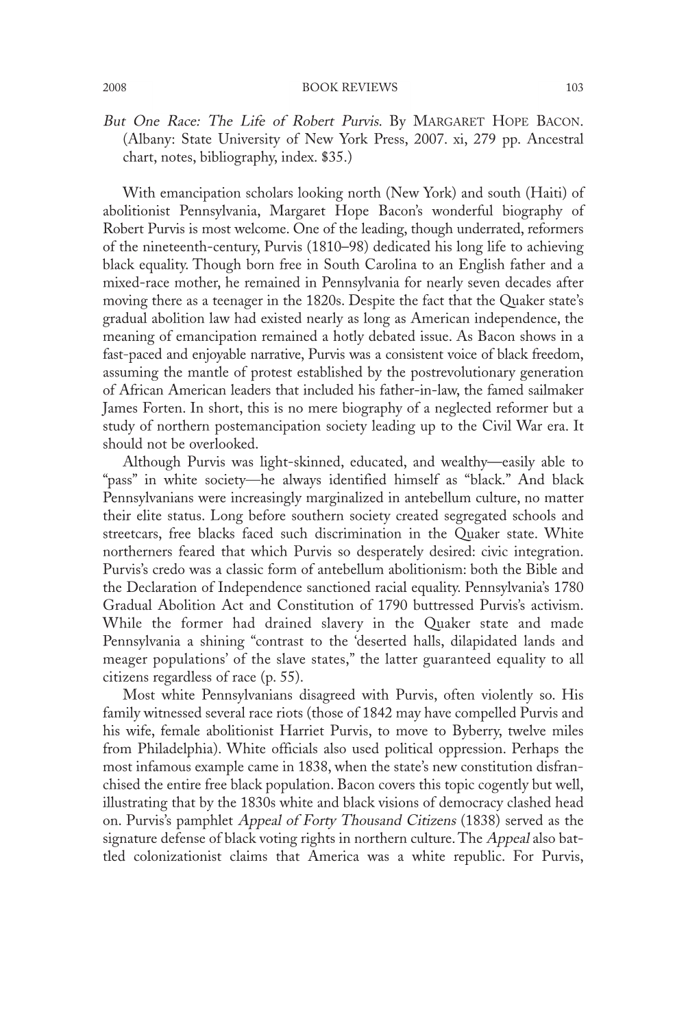 But One Race: the Life of Robert Purvis. by MARGARET HOPE BACON. (Albany: State University of New York Press, 2007. Xi, 279 Pp