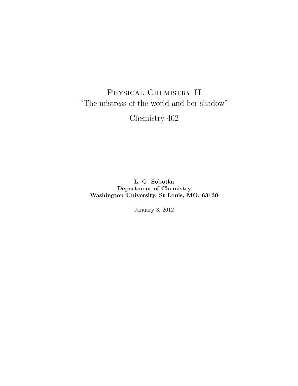 Physical Chemistry II “The Mistress of the World and Her Shadow” Chemistry 402