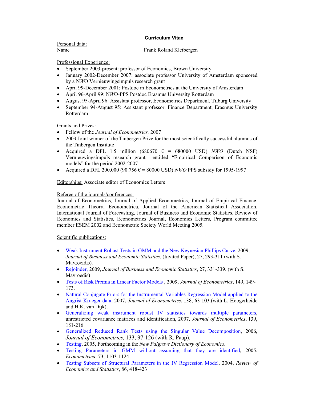 Journal of Econometrics, 133, 97-126 (With R. Paap). • Testing, 2005, Forthcoming in the New Palgrave Dictionary of Economics