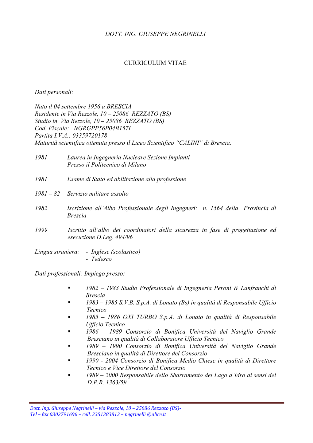 DOTT. ING. GIUSEPPE NEGRINELLI CURRICULUM VITAE Dati Personali: Nato Il 04 Settembre 1956 a BRESCIA Residente in Via Rezzole, 10