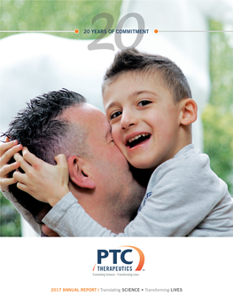 2017 ANNUAL REPORT | Translating SCIENCE • Transforming LIVES OUR COMMITMENT Make Every Day Count at PTC, Patients Are at the Center of Everything We Do